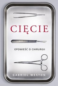 Gabriel Weston "Cięcie - opowieść o chirurgii"