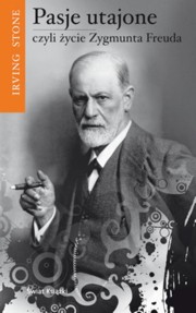 Irving Stone "Pasje utajone czyli życie Zygmunta Freuda"