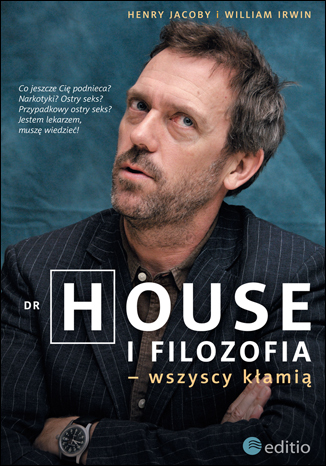 Jacob Henry, William Irwin "Dr House i filozofia - wszyscy kłamią"