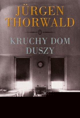 Jürgen Thorwald "Kruchy dom duszy"
