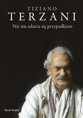Tiziano Terzani "Nic nie zdarza się przypadkiem"