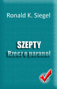 Ronald K. Siegel  "Szepty. Rzeczy o paranoi"