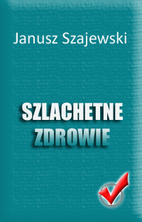 Janusz Szajewski "Szlachetne zdrowie"